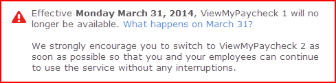 On March 31, 2014, ViewMyPaycheck 1 will no longer be available.
